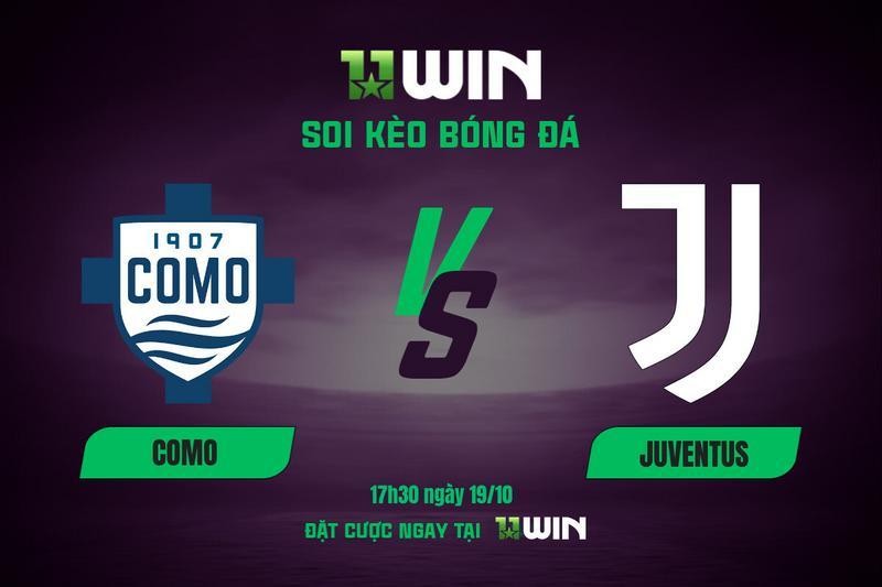 11WIN Soi kèo bóng đá Como vs Juventus, 17h30 ngày 19/10 | 11WIN